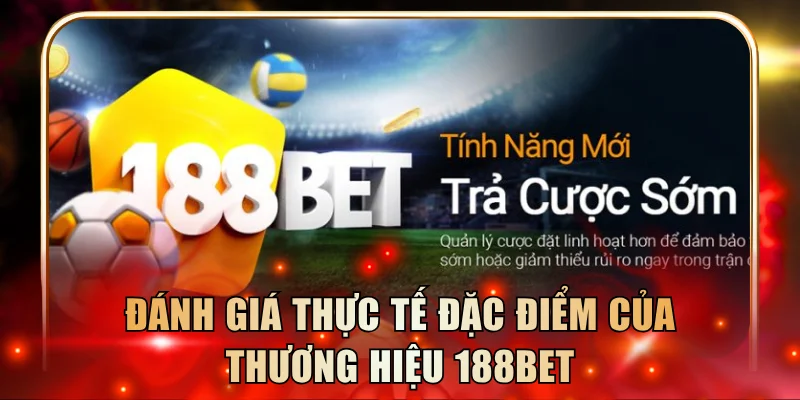 Đánh giá thực tế đặc điểm của thương hiệu 188BET