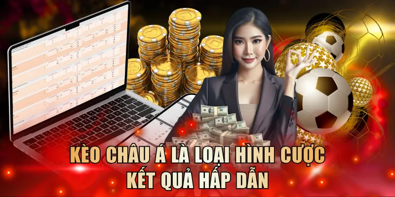 Kèo châu Á là loại hình cược kết quả hấp dẫn