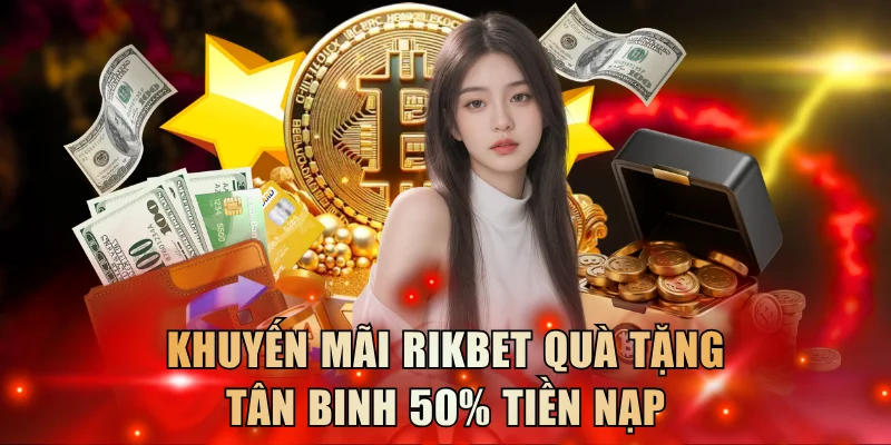 Khuyến mãi Rikbet quà tặng tân binh 50% tiền nạp