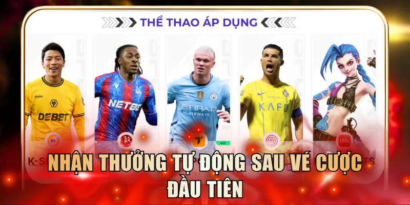 Nhận thưởng tự động sau vé cược đầu tiên