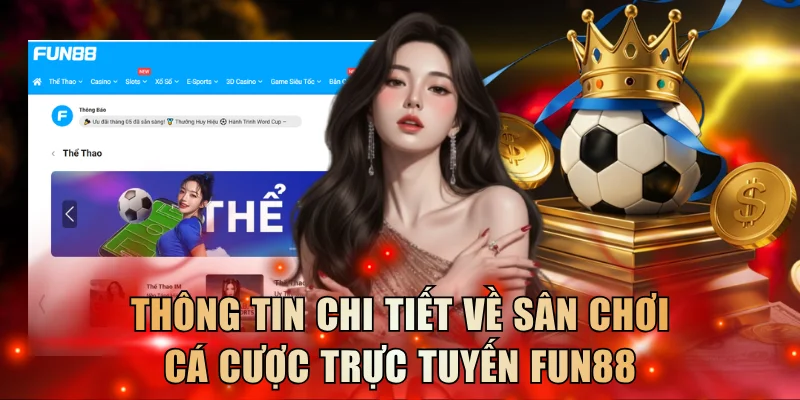 Thông tin chi tiết về sân chơi cá cược trực tuyến Fun88