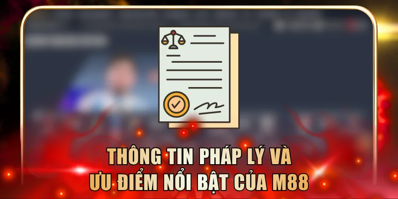 Thông tin pháp lý và ưu điểm nổi bật của M88