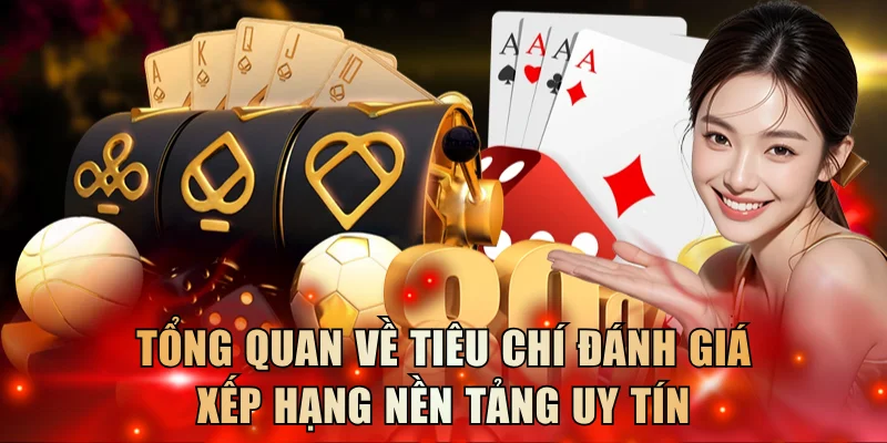 Tổng quan về tiêu chí đánh giá xếp hạng nền tảng uy tín